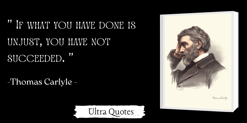 " If what you have done is unjust, you have not succeeded. "