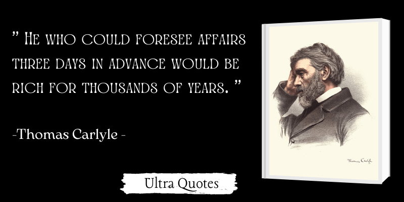 " He who could foresee affairs three days in advance would be rich for thousands of years. "