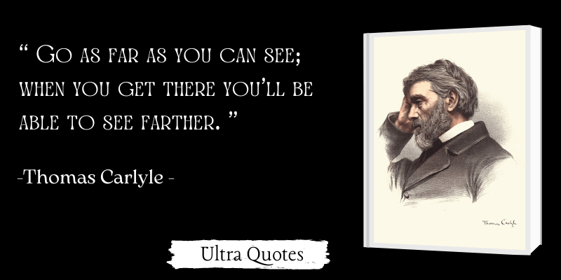 “ Go as far as you can see; when you get there you'll be able to see farther. "