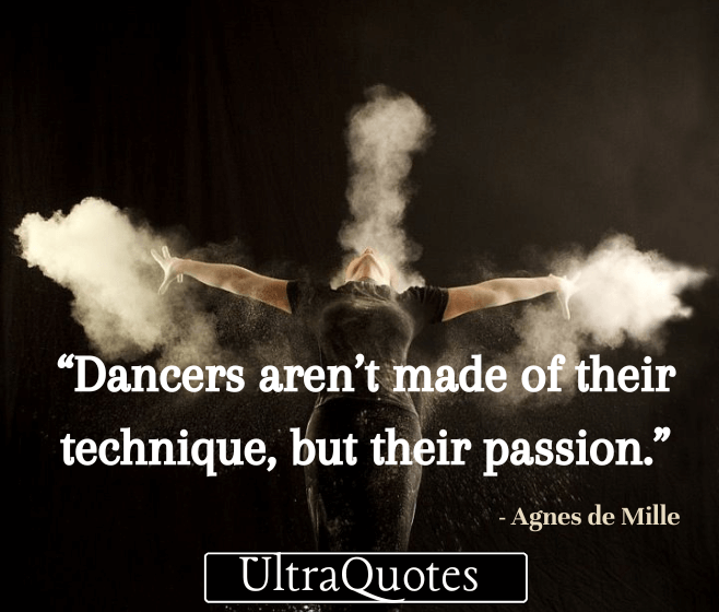 “Dancers aren’t made of their technique, but their passion.” 