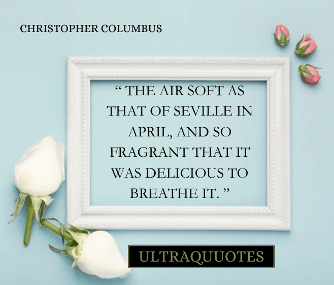 “ The air soft as that of Seville in April, and so fragrant that it was delicious to breathe it. ”