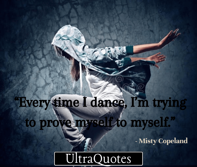 “Every time I dance, I’m trying to prove myself to myself.”