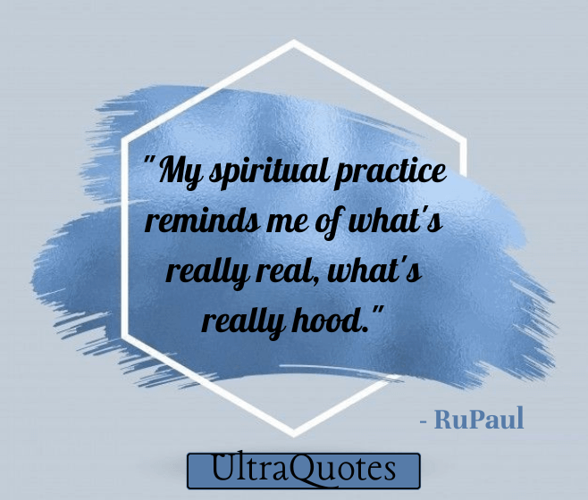 "My spiritual practice reminds me of what's really real, what's really hood."