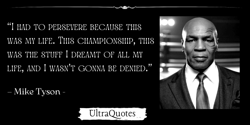 “I had to persevere because this was my life. This championship, this was the stuff I dreamt of all my life, and I wasn’t gonna be denied.”