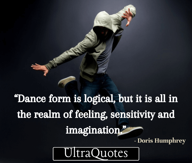 “Dance form is logical, but it is all in the realm of feeling, sensitivity and imagination.”