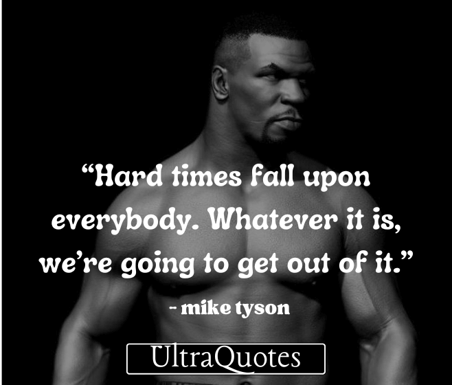 “Hard times fall upon everybody. Whatever it is, we’re going to get out of it.”