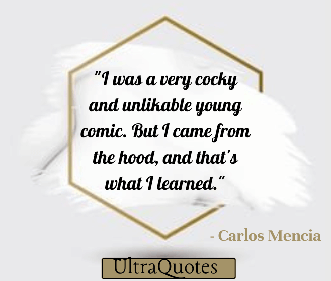 "I was a very cocky and unlikable young comic. But I came from the hood, and that's what I learned."