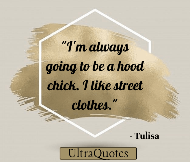 "I'm always going to be a hood chick. I like street clothes."