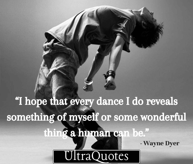 “When you dance, your purpose is not to get to a certain place on the floor. It’s to enjoy each step along the way.”