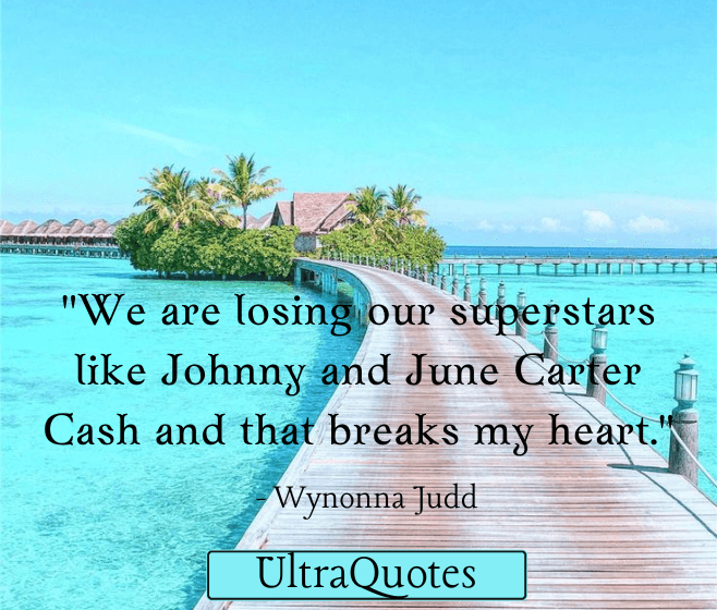 "We are losing our superstars like Johnny and June Carter Cash and that breaks my heart."