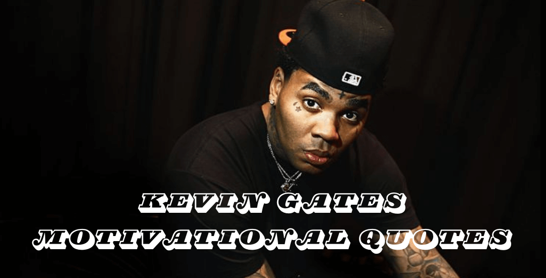 55 Best Kevin Gates Motivational Quotes