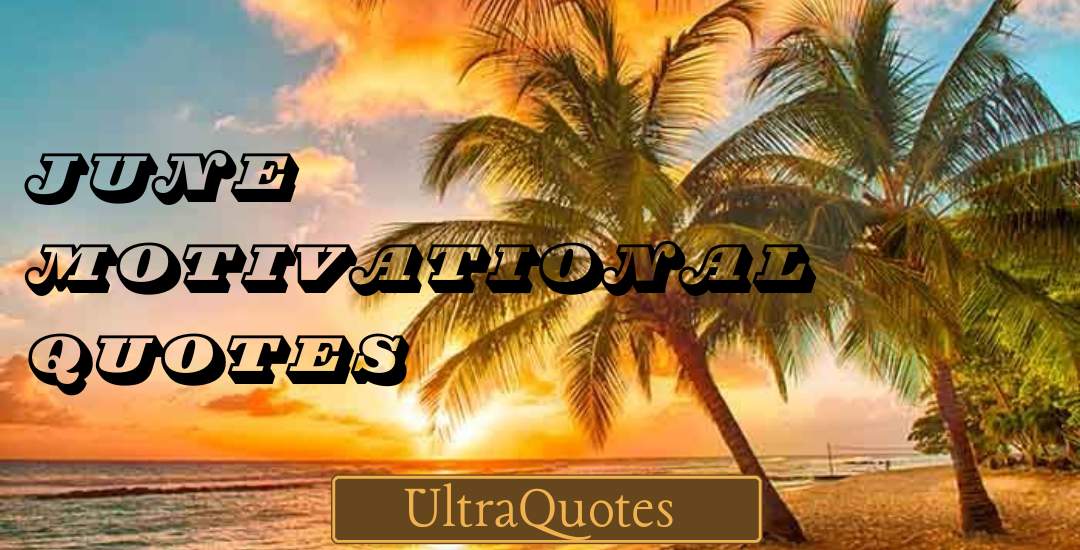 TOP 50 June Motivational Quotes