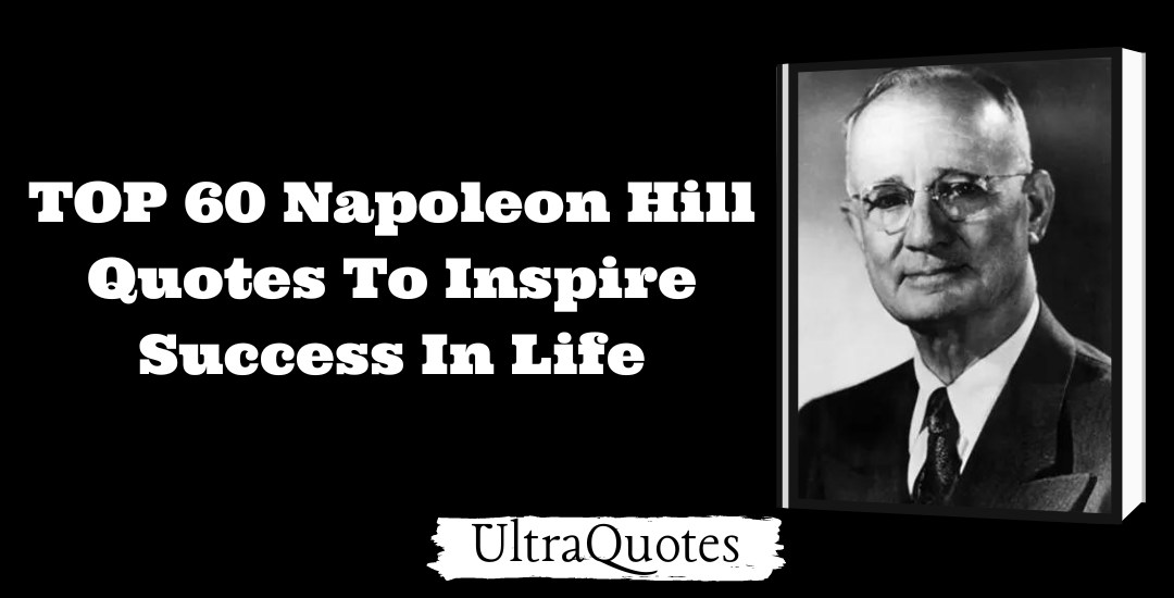 TOP 60 Napoleon Hill Quotes To Inspire Success In Life