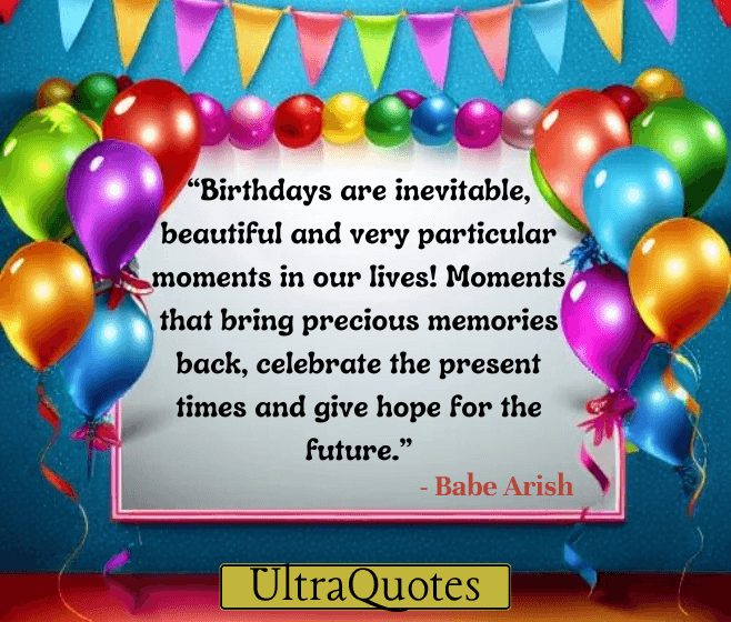 “Birthdays are inevitable, beautiful and very particular moments in our lives! Moments that bring precious memories back, celebrate the present times and give hope for the future.”