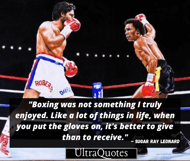 "Boxing was not something I truly enjoyed. Like a lot of things in life, when you put the gloves on, it's better to give than to receive."