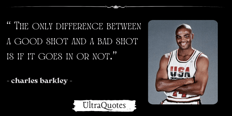 "The only difference between a good shot and a bad shot is if it goes in or not."