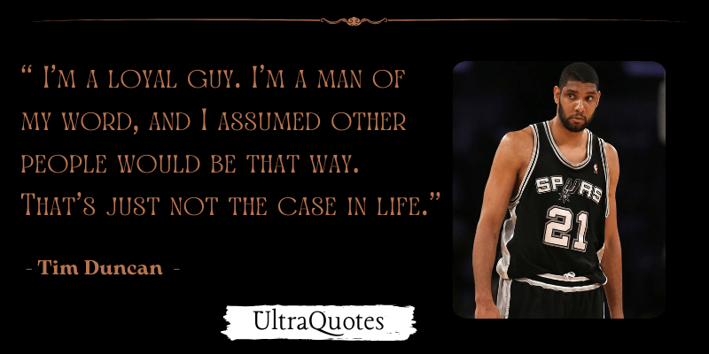 "I'm a loyal guy. I'm a man of my word, and I assumed other people would be that way. That's just not the case in life."