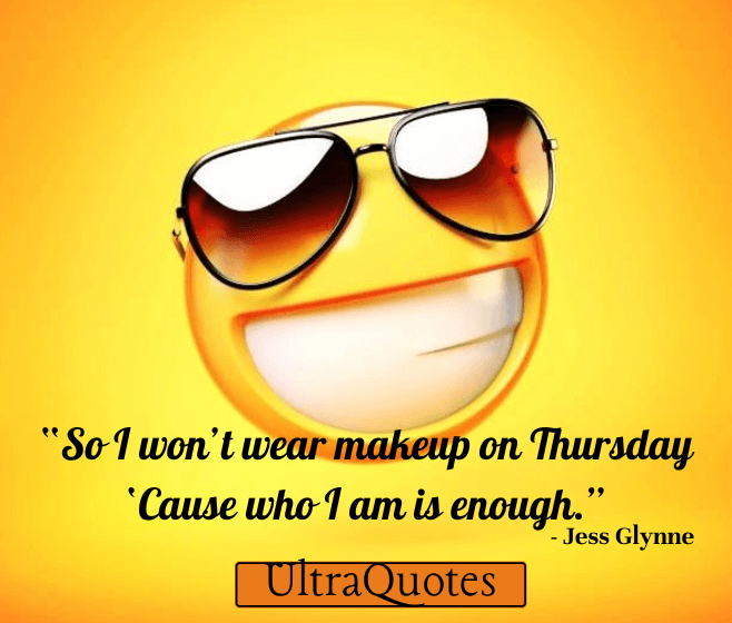 “So I won’t wear makeup on Thursday ‘Cause who I am is enough.”