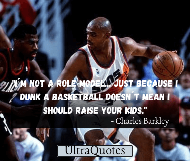 "I´m not a role model... Just because I dunk a basketball doesn´t mean I should raise your kids."