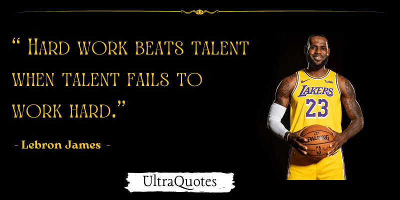 "Hard work beats talent when talent fails to work hard."