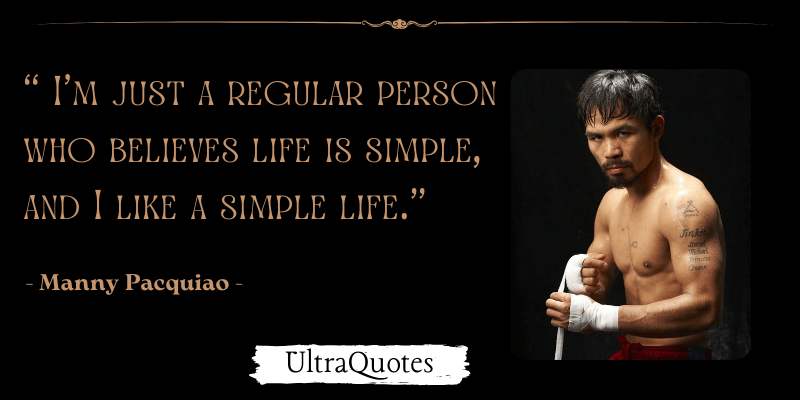 "I'm just a regular person who believes life is simple, and I like a simple life."