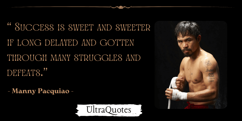 "Success is sweet and sweeter if long delayed and gotten through many struggles and defeats."