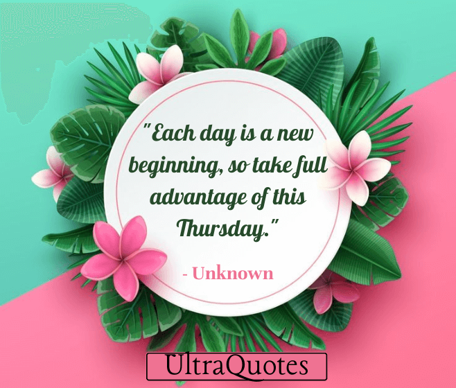 "Each day is a new beginning, so take full advantage of this Thursday."