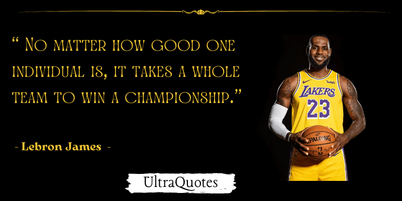 "No matter how good one individual is, it takes a whole team to win a championship."