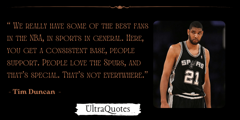 "We really have some of the best fans in the NBA, in sports in general. Here, you get a consistent base, people support. People love the Spurs, and that's special. That's not everywhere."