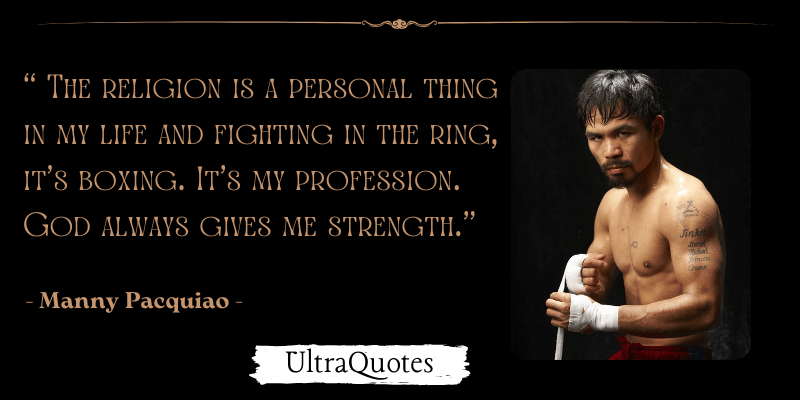 "The religion is a personal thing in my life and fighting in the ring, it’s boxing. It’s my profession. God always gives me strength."