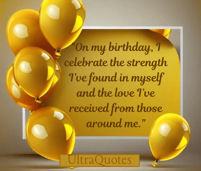 "On my birthday, I celebrate the strength I’ve found in myself and the love I’ve received from those around me."